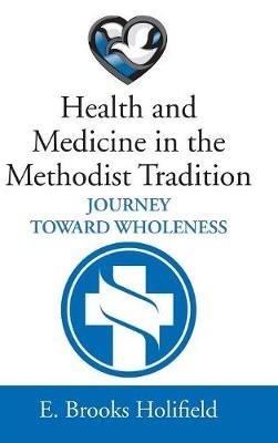 Health and Medicine in the Methodist Tradition - E Brooks Holifield - cover
