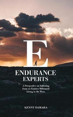 Endurance Experts: A Perspective on Suffering from an Eastern Millennial Living in the West - Kenny Damara - cover