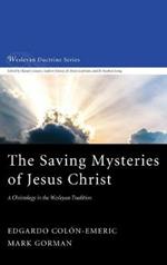 The Saving Mysteries of Jesus Christ: A Christology in the Wesleyan Tradition