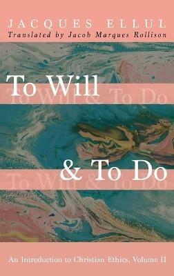 To Will & to Do, Volume Two: An Introduction to Christian Ethics - Jacques Ellul - cover