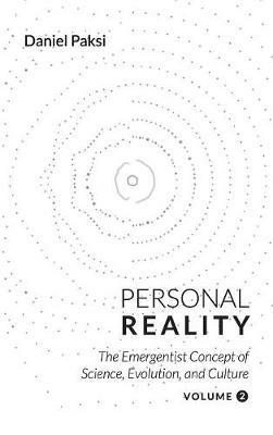 Personal Reality, Volume 2: The Emergentist Concept of Science, Evolution, and Culture - Daniel Paksi - cover