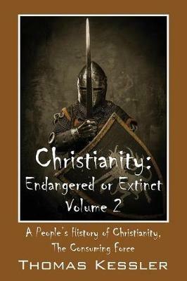 Christianity: Endangered or Extinct, Volume 2 - Thomas Kessler - cover