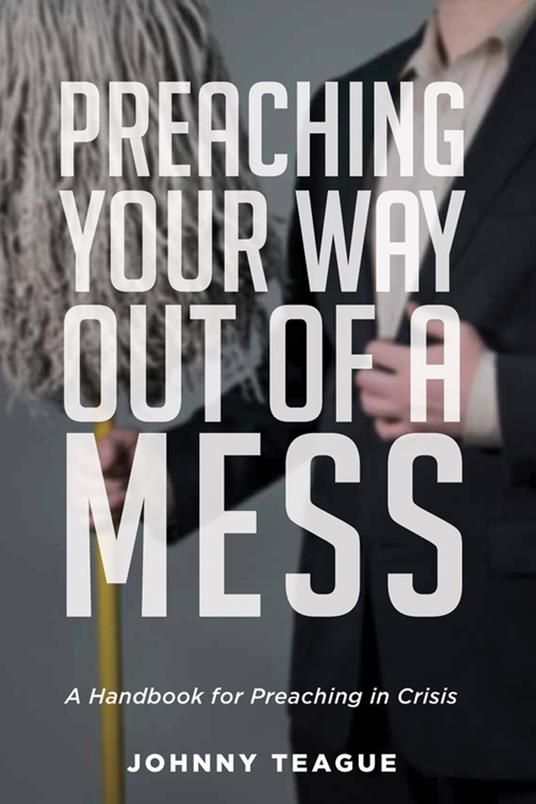 Preaching Your Way Out of a Mess
