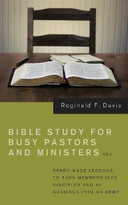 Bible Study for Busy Pastors and Ministers, Volume 2 - Reginald F Davis - cover