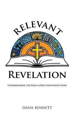 Relevant Revelation: Understanding the Bible as One Continuous Story - Dana Bennett - cover
