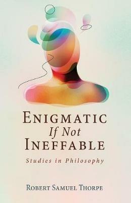 Enigmatic If Not Ineffable - Robert Samuel Thorpe - cover