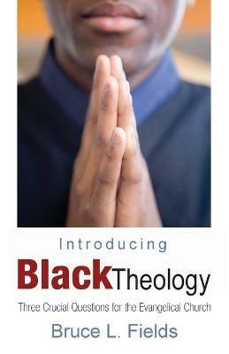 Introducing Black Theology - Bruce L Fields - cover