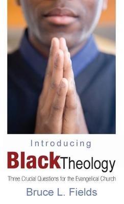 Introducing Black Theology - Bruce L Fields - cover
