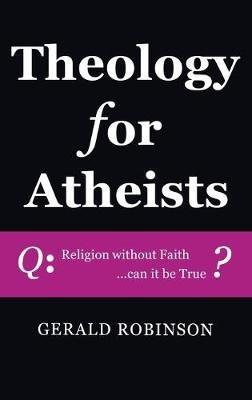 Theology for Atheists - Gerald Robinson - cover