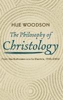 The Philosophy of Christology: From the Bultmannians to Derrida, 1951-2002 - Hue Woodson - cover
