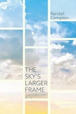 The Sky's Larger Frame - Randall Compton - cover