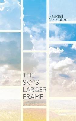 The Sky's Larger Frame - Randall Compton - cover