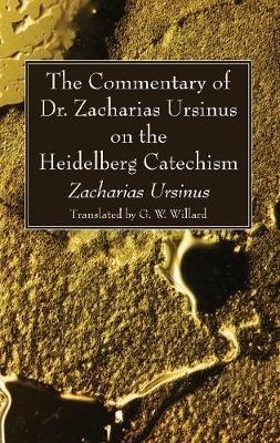 The Commentary of Dr. Zacharias Ursinus on the Heidelberg Catechism - Zacharias Ursinus - cover