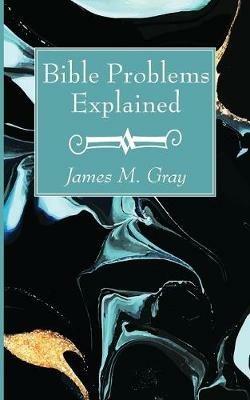 Bible Problems Explained - James M Gray - cover