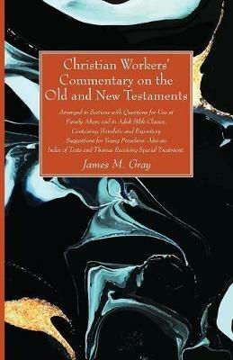 Christian Workers' Commentary on the Old and New Testaments - James M Gray - cover