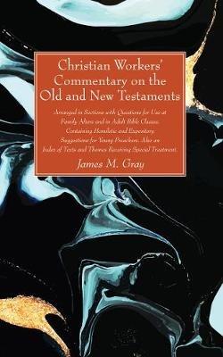 Christian Workers' Commentary on the Old and New Testaments - James M Gray - cover