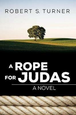 A Rope for Judas - Robert S Turner - cover