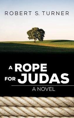 A Rope for Judas - Robert S Turner - cover