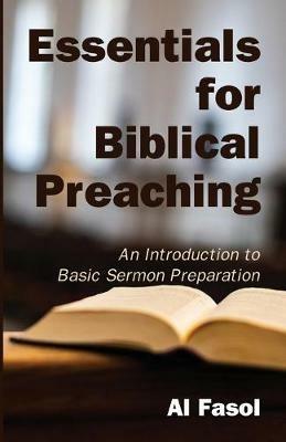 Essentials for Biblical Preaching: An Introduction to Basic Sermon Preparation - Al Fasol - cover