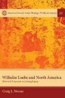 Wilhelm Loehe and North America: Historical Perspective and Living Legacy - Craig L Nessan - cover
