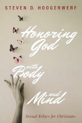 Honoring God with Body and Mind - Steven D Hoogerwerf - cover