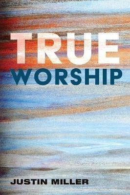 True Worship - Justin Miller - cover