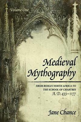 Medieval Mythography, Volume One: From Roman North Africa to the School of Chartres, A.D. 433-1177 - Jane Chance - cover