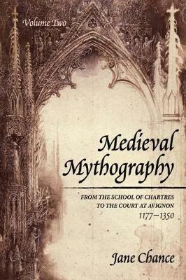 Medieval Mythography, Volume Two: From the School of Chartres to the Court at Avignon, 1177-1350 - Jane Chance - cover