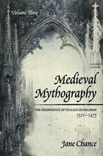 Medieval Mythography, Volume Three: The Emergence of Italian Humanism, 1321-1475