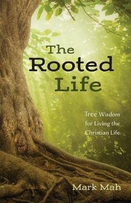 The Rooted Life - Mark Mah - cover