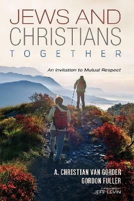 Jews and Christians Together - A Christian Van Gorder,Gordon Fuller - cover