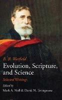 Evolution, Scripture, and Science - B B Warfield - cover