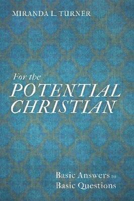 For the Potential Christian: Basic Answers to Basic Questions - Miranda L Turner - cover