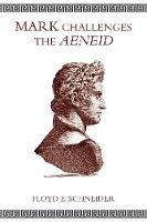 Mark Challenges the Aeneid - Floyd E Schneider - cover