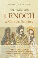 1 Enoch as Christian Scripture: A Study in the Reception and Appropriation of 1 Enoch in Jude and the Ethiopian Orthodox Tewah?do Canon - Bruk Ayele Asale - cover