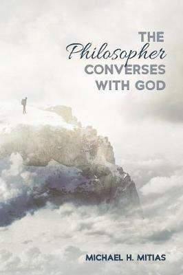 The Philosopher Converses with God - Michael H Mitias - cover