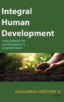 Integral Human Development: Challenges to Sustainability and Democracy - cover