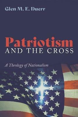 Patriotism and the Cross - Glenn M E Duerr - cover