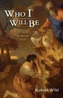 Who I Will Be: Is There Pathos in God? - Robert Wild - cover