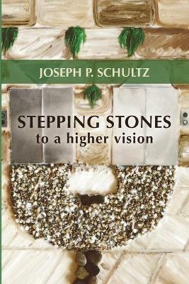 Stepping Stones to a Higher Vision - Joseph P Schultz - cover