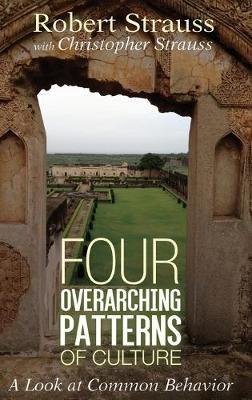 Four Overarching Patterns of Culture: A Look at Common Behavior - Robert Strauss,Christopher Strauss - cover