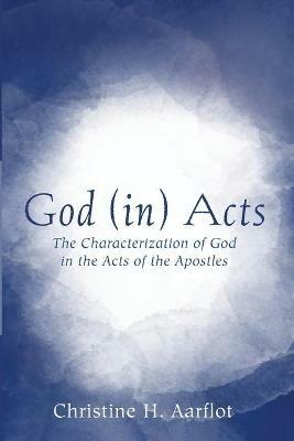 God (in) Acts - Christine H Aarflot - cover