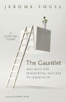 The Gauntlet: Five Keys for Unlocking Success in Leadership - Jerome Fogel - cover