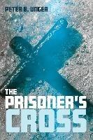 The Prisoner's Cross - Peter B Unger - cover