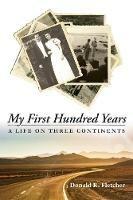 My First Hundred Years - Donald R Fletcher - cover