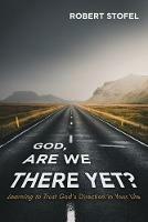 God, Are We There Yet? - Robert Stofel - cover