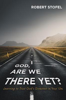 God, Are We There Yet? - Robert Stofel - cover
