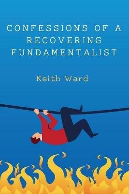 Confessions of a Recovering Fundamentalist - Keith Ward - cover