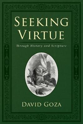Seeking Virtue: Through History and Scripture - David Goza - cover