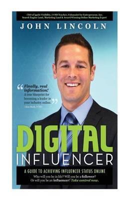 Digital Influencer: A Guide to Achieving Influencer Status Online - John E Lincoln - cover